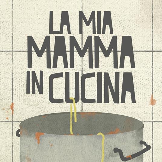 La mia mamma in cucina - Federica Campi - copertina