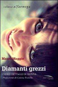 Diamanti grezzi. Undici dettagli di donna - Mauro Maggio - copertina