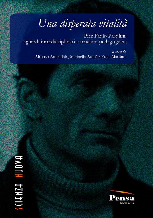 Una disperata vitalità. Pier Paolo Pasolini: sguardi interdisciplinari e tensioni pedagogiche - copertina