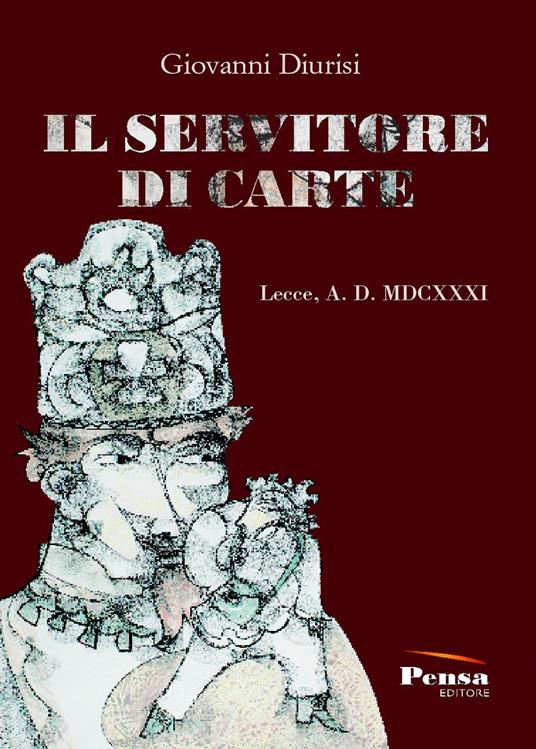 Il servitore di carte. Lecce, A. D. MDCXXXI - Giovanni Diurisi - copertina