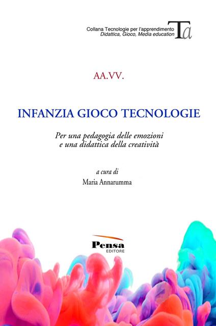 Infanzia gioco tecnologie. Per una pedagogia delle emozioni e una didattica della creatività - copertina