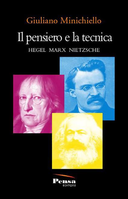 Il pensiero e la tecnica. Hegel Marx Nietzsche - Giuliano Minichiello - copertina