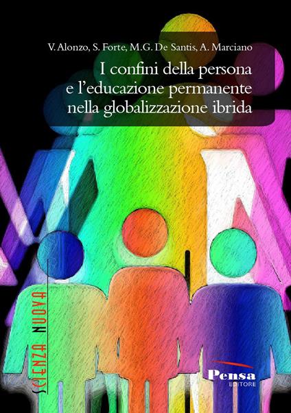 I confini della persona e l’educazione permanente nella globalizzazione ibrida - V. Alonzo,S. Forte,M.g. De Santis - copertina