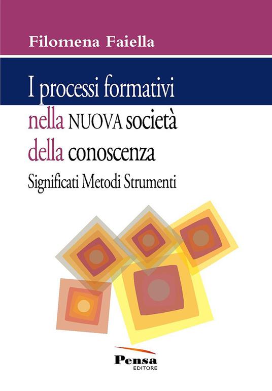 I processi formativi nella nuova società della conoscenza. Significati metodi e strumenti - Filomena Faiella - copertina