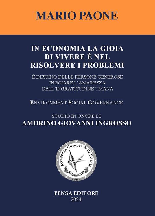 In economia la gioia di vivere è nel risolvere i problemi. È destino delle persone generose ingoiare l'amarezza dell'ingratitudine umana - Mario Paone - copertina