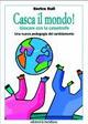 Casca il mondo! Giocare con la catastrofe. Una nuova pedagogia del cambiamento - Enrico Euli - copertina