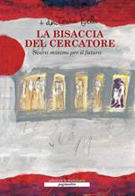 La bisaccia del cercatore. Scarti minimi per il futuro. Con DVD