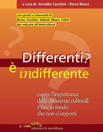 Differenti? È indifferente. Capire l'importanza delle differenze culturali e fare in modo che non ci importi - copertina