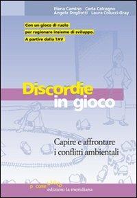 Discordie in gioco. Capire e affrontare i conflitti ambientali - Elena Camino,Carla Calcagno,Angela Dogliotti - copertina