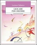 Giocare per credere. Manuale dei giochi di gruppo