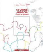 Ci vuole audacia. Parole ai giovani. Con CD Audio