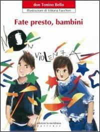 Fate presto, bambini. Ediz. illustrata - Antonio Bello - copertina