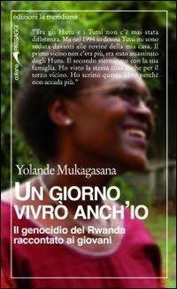 Un giorno vivrò anch'io. Il genocidio del Rwanda raccontato ai giovani - Yolande Mukagasana - copertina