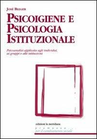 Psicoigiene e psicologia istituzionale. Psicoanalisi applicata agli individui, ai gruppi e alle istituzioni - José Bleger - copertina