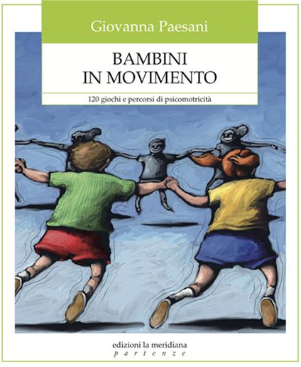 Bambini in movimento. 120 giochi e percorsi di psicomotricità - Giovanna Paesani - ebook