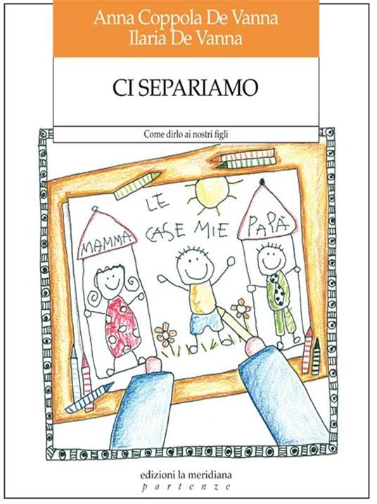 Ci separiamo. Come dirlo ai nostri figli - Anna Coppola De Vanna,Ilaria De Vanna - ebook