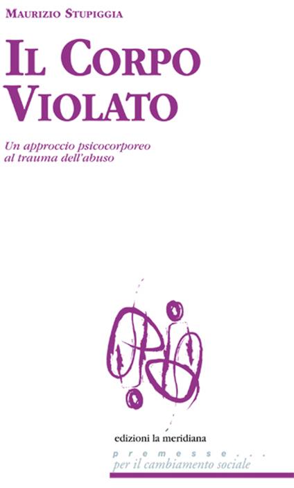 Il corpo violato. Un approccio psicocorporeo al trauma dell'abuso - Maurizio Stupiggia - ebook