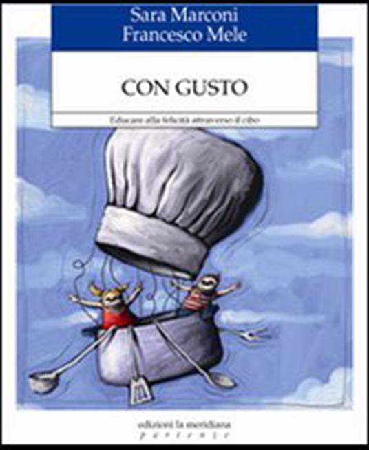 Con gusto. Educare alla felicità attraverso il cibo - Sara Marconi,Francesco Mele - ebook