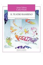 Il teatro bambino. Itinerari formativi per l'infanzia