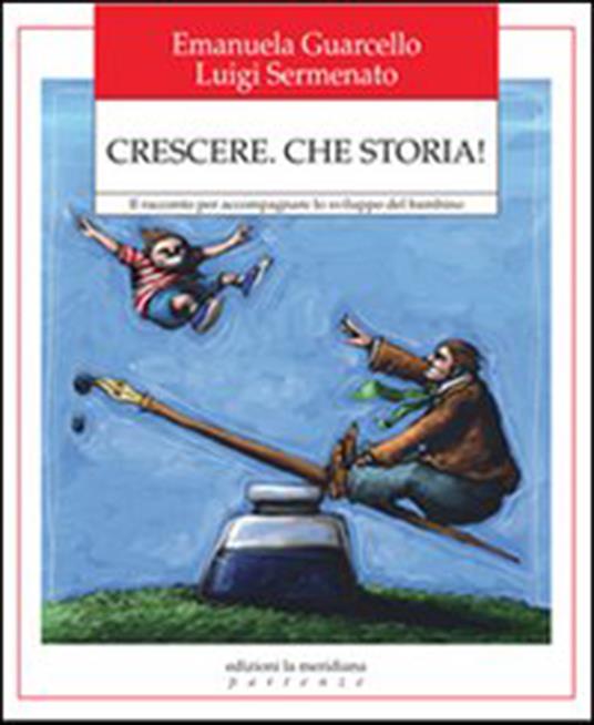 Crescere. Che storia! Il racconto per accompagnare lo sviluppo del bambino - Emanuela Guarcello,Luigi Sermenato - ebook