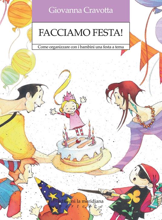 Facciamo festa! Come organizzare con i bambini una festa a tema - Giovanna Cravotta - copertina