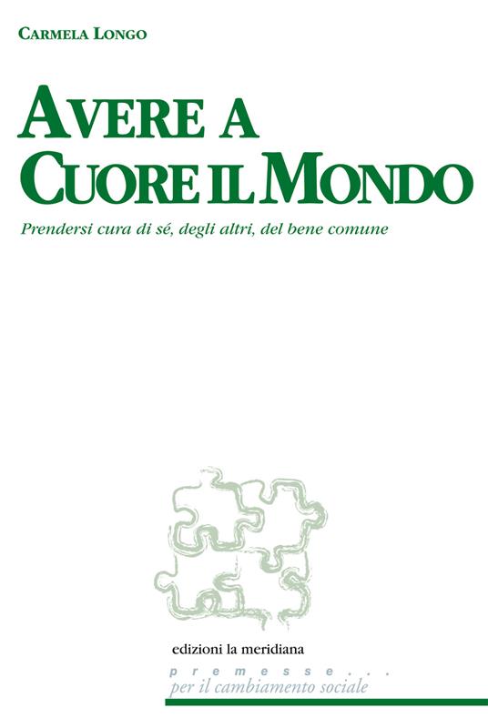 Avere a cuore il mondo. Prendersi cura di sé, degli altri, del bene comune - Carmela Longo - ebook