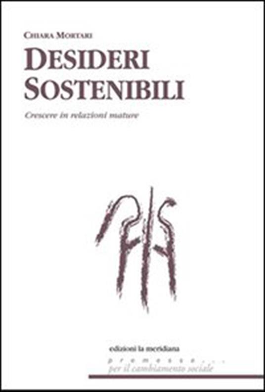 Desideri sostenibili. Sistemi di relazione per crescere tra aspettative e delusioni - Chiara Mortari - ebook