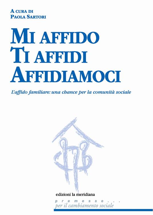 Mi affido Ti affidi Affidiamoci. L'affido familiare: una chance per la comunità sociale - Paola Sartori - ebook