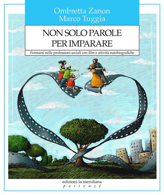 Non solo parole per imparare. Formarsi nelle professioni sociali con film e attività autobiografiche - Ombretta Zanon,Marco Tuggia - copertina