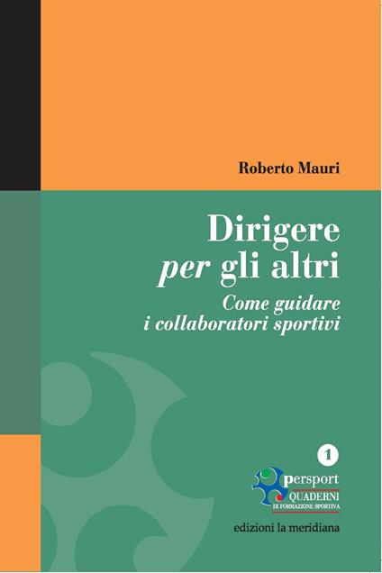 Dirigere per gli altri. Come guidare i collaboratori sportivi - Roberto Mauri - ebook