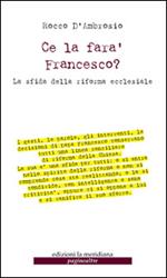 Ce la farà Francesco? La sfida della riforma ecclesiale