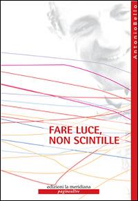 Fare luce, non scintille - Antonio Bello - copertina