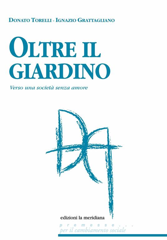 Oltre il giardino. Verso una società senza amore - Ignazio Grattagliano,Donato Torelli,Giuliana Maldini - ebook