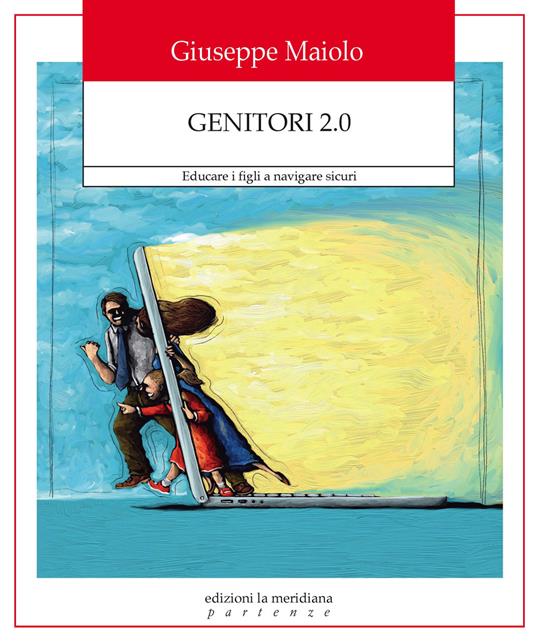 Genitori 2.0. Educare i figli a navigare sicuri - Giuseppe Maiolo - copertina
