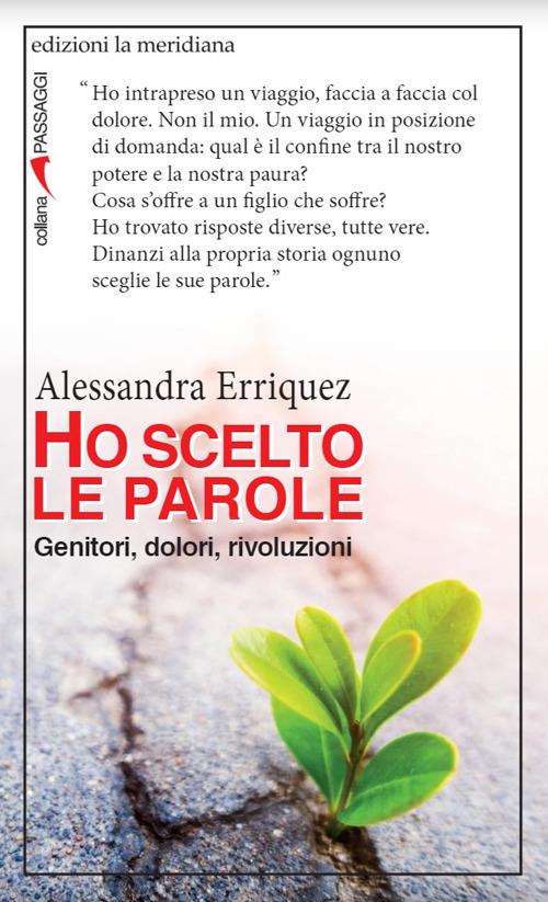 Ho scelto le parole. Genitori, dolori, rivoluzioni - Alessandra Erriquez - copertina