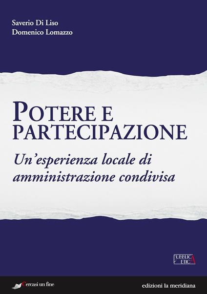 Potere e partecipazione. Un'esperienza locale di amministrazione condivisa - Saverio Di Liso,Domenico Lomazzo - ebook