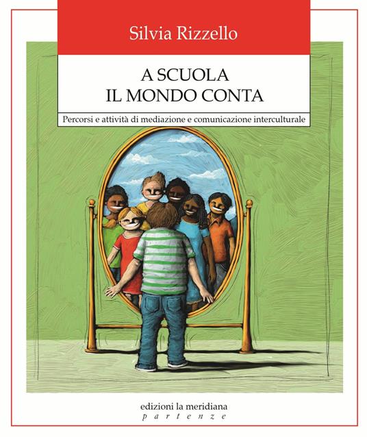 A scuola il mondo conta. Percorsi e attività di mediazione e comunicazione interculturale - Silvia Rizzello - ebook