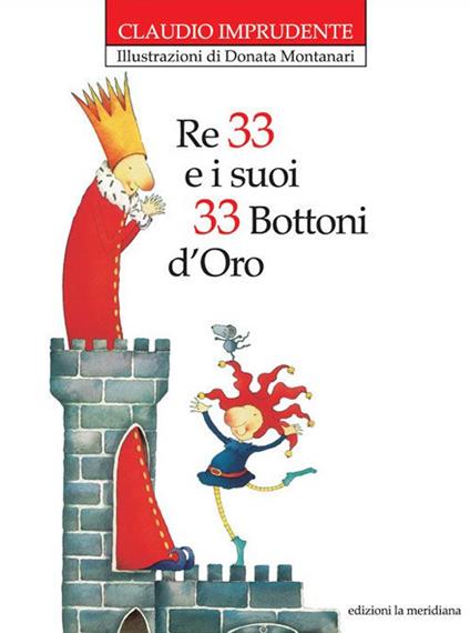 Re 33 e i suoi 33 bottoni d'oro. Nuova ediz. - Claudio Imprudente - copertina