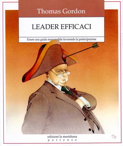 Leader efficaci. Essere una guida responsabile favorendo la partecipazione - Thomas Gordon,Ferreri Marino Antonio - ebook