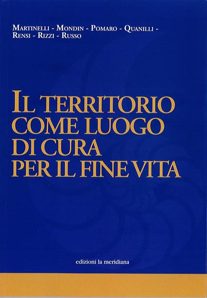 Il territorio come luogo di cura per il fine vita - Maria Cristina Pomaro,Anna Maria Russo,Nicola Martinelli,Tiziana Mondin - ebook