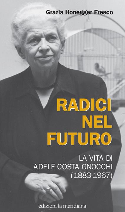 Radici nel futuro. La vita di Adele Costa Gnocchi (1883-1967) - copertina