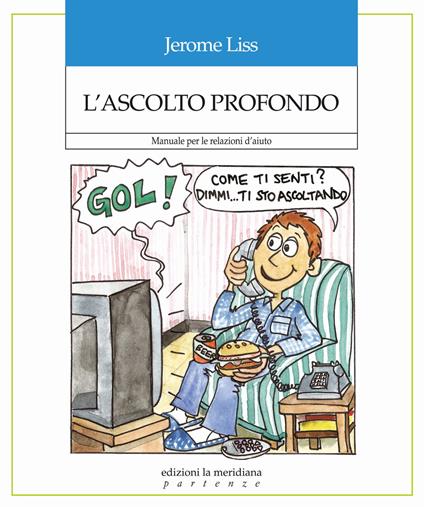 L' ascolto profondo. Manuale per le relazioni d'aiuto - Jerome Liss - ebook