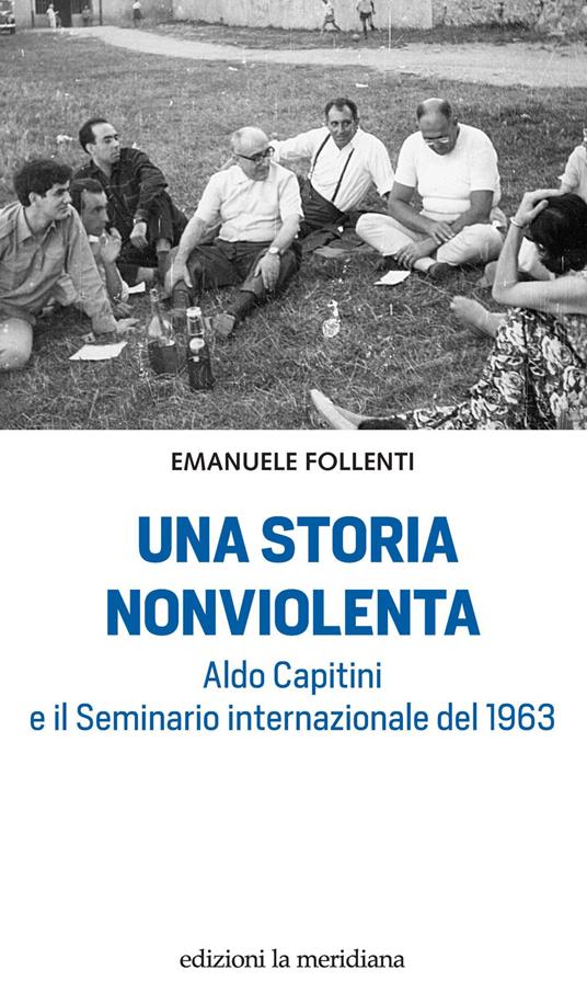 Una storia nonviolenta. Aldo Capitini e il Seminario internazionale del 1963 - Emanuele Follenti - ebook