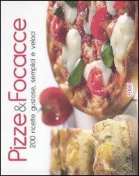 Pizze & focacce. 200 ricette gustose, semplici e veloci - copertina