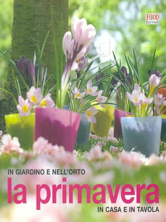 La primavera. In giardino e nell'orto, in casa e in tavola. Ediz. illustrata - copertina