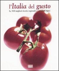 L'Italia del gusto. Le 500 migliori ricette regionali e i prodotti tipici. Ediz. illustrata - copertina