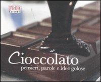 Cioccolato. Pensieri, parole e idee golose. Ediz. illustrata - copertina