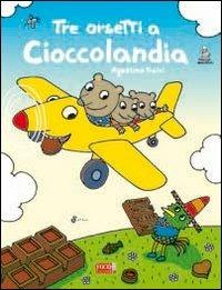 Tre orsetti a Cioccolandia. Ediz. illustrata - Agostino Traini - copertina