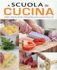 Scuola di cucina. Ediz. illustrata - copertina