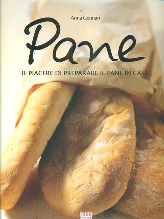 Pane. Tutte le specialità da preparare e sfornare in casa. Ediz. illustrata - Anna Gennari - copertina